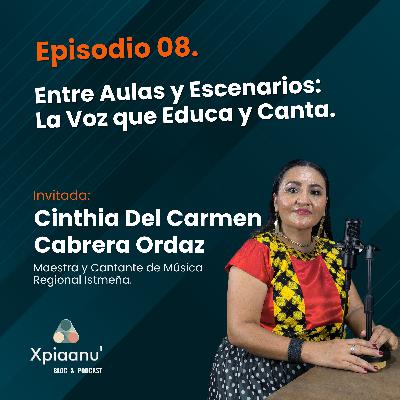 Episodio 08 | Entre Aulas y Escenarios: La Voz que Educa y Canta. | Cinthia Ordaz.