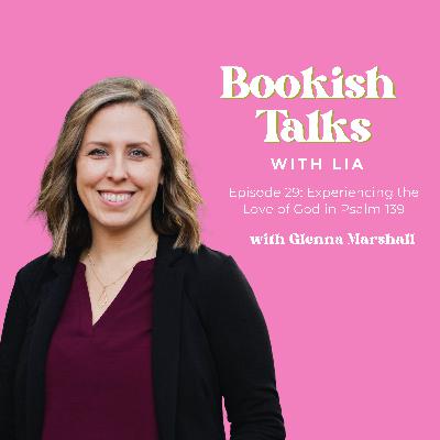 Experiencing the Affection of God in Psalm 139 with Glenna Marshall