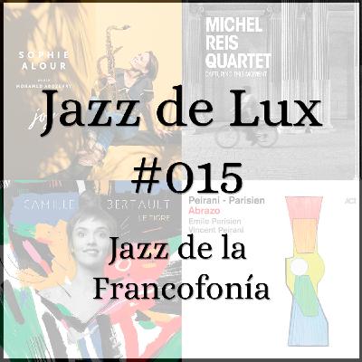 Jazz de Lux #015. Jazz de la Francofonía Jazz de Lux #015. Jazz de la Francofonía