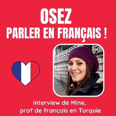 #25 : OSEZ parler en français ! Avec Mine, prof de FLE en Turquie