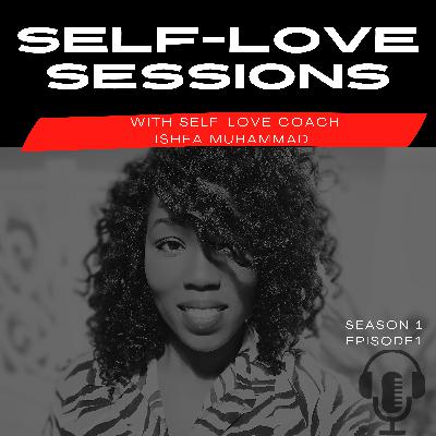 Self-Love Sessions With Self-love Coach Ishea Muhammad EP1