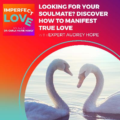 Looking for Your Soulmate? Discover How to Manifest True Love with Expert Audrey Hope