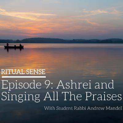 Episode 9: Ashrei and Singing All The Praises Episode 9: Ashrei and Singing All The Praises