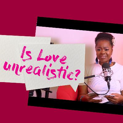 Is Love Unrealistic? Is Love Unrealistic?