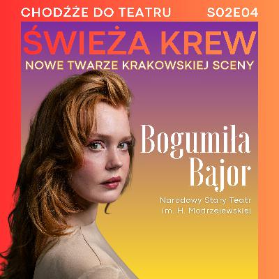 Świeża krew: Bogumiła Bajor | nowe twarze krakowskiej sceny | Chodźże do teatru S02E04