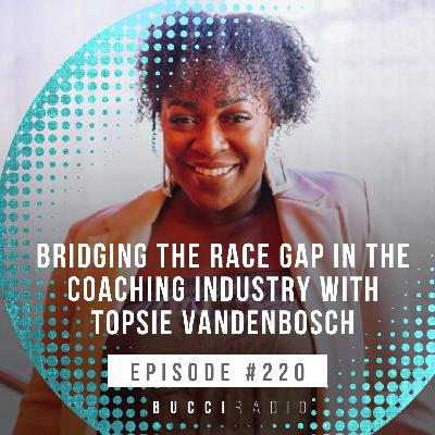 220: Bridging the Race Gap in the Coaching Industry with Topsie Vandenbosch 220: Bridging the Race Gap in the Coaching Industry with Topsie Vandenbosch