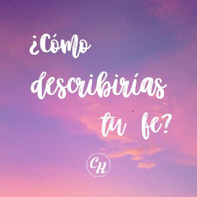 ¿Cómo describirías tu fe?