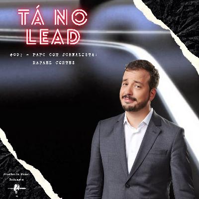 Tá no Lead #007 - Papo com Jornalista: Rafael Cortez