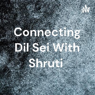Connecting dil sei with shruti