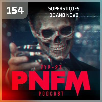 PNFM - EP154 - Superstições de Ano Novo