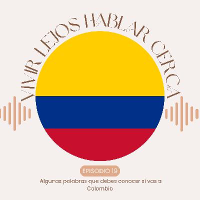 19.- Algunas palabras que debes conocer si vas a Colombia 19.- Algunas palabras que debes conocer si vas a Colombia