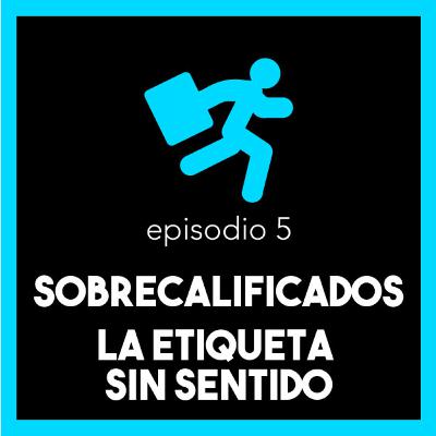 "Sobrecalificados" Una etiqueta sin sentido "Sobrecalificados" Una etiqueta sin sentido