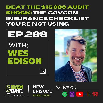 298: Hire Your Own Lawyer, Lose Your Coverage: The Costly Government Contracting Mistake with Wes Edison