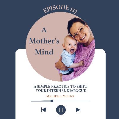 EP 127 | A simple practice to shift your internal dialogue EP 127 | A simple practice to shift your internal dialogue