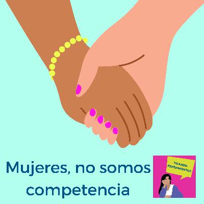 Mujeres, no somos competencia