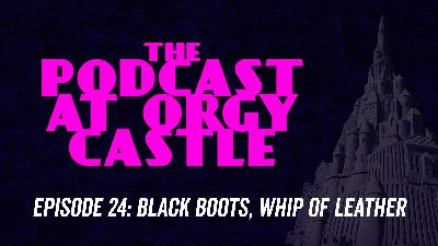 24: Black Boots, Whip of Leather 24: Black Boots, Whip of Leather