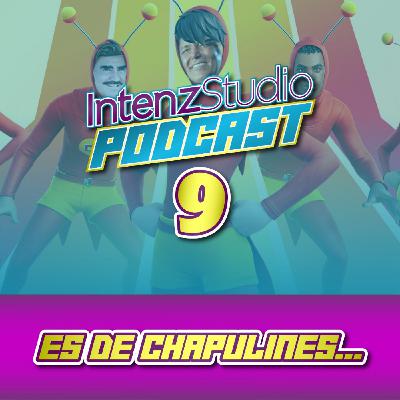 Es de Chapulines - Podcast IntenzStudio | EPISODIO 9
