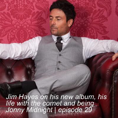 Jim Hayes on his new album, his life with the cornet and being Jonny Midnight | episode 29 Jim Hayes on his new album, his life with the cornet and being Jonny Midnight | episode 29