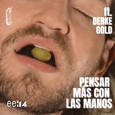 T4 E122|PENSAR MÁS CON LAS MANOS-Platicando con Berke Gold
