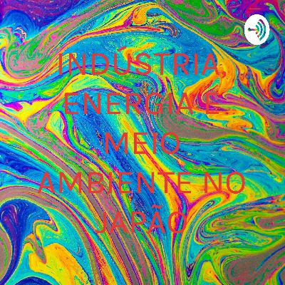 Indústia, energia e impactos ambientais no Japão.