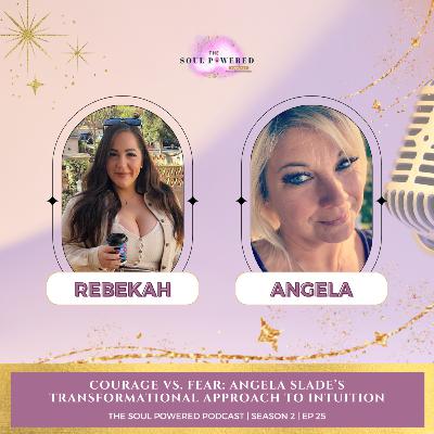 Courage vs. Fear: Angela Slade’s Transformational Approach to Intuition