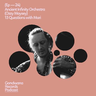 Ep. 24 Ancient Infinity Orchestra (Ozzy Moysey) – 13 Questions with Mari* Ep. 24 Ancient Infinity Orchestra (Ozzy Moysey) – 13 Questions with Mari*
