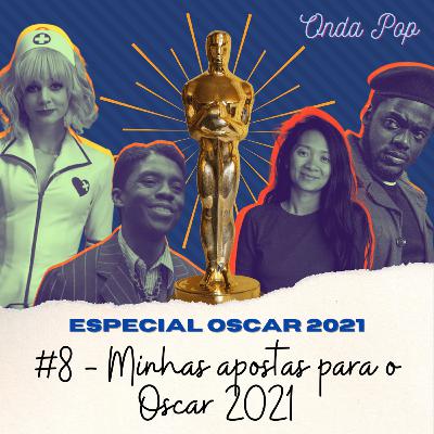 #8 - Minhas apostas nas principais categorias do Oscar 2021