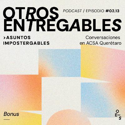 #02.13 Asuntos Impostergables · Conversaciones en ACSA Querétaro