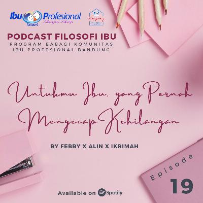 Eps. 19 Untukmu Ibu, yang Pernah Mengecap Kehilangan Eps. 19 Untukmu Ibu, yang Pernah Mengecap Kehilangan