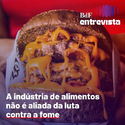 #355 - A indústria de alimentos não é aliada da luta contra a fome | BdF Entrevista João Peres #355 - A indústria de alimentos não é aliada da luta contra a fome | BdF Entrevista João Peres