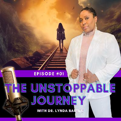 Episode #01 - The Unstoppable Journey I The Success Lab with Dr. Lynda Barnes Episode #01 - The Unstoppable Journey I The Success Lab with Dr. Lynda Barnes