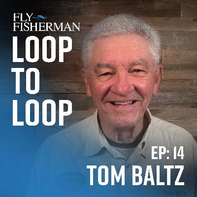 Tom Baltz on fly tying, fly-fishing history, and using the right rig to present flies
