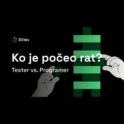 30'dev - Ko je započeo rat, testeri ili programeri?