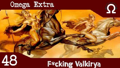 Omega Extra 48 – Fucking Valkirya Omega Extra 48 – Fucking Valkirya