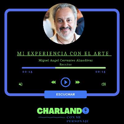 MI EXPERIENCIA CON EL ARTE (Miguel Ángel Cervantes Almodóvar-ESCRITOR)