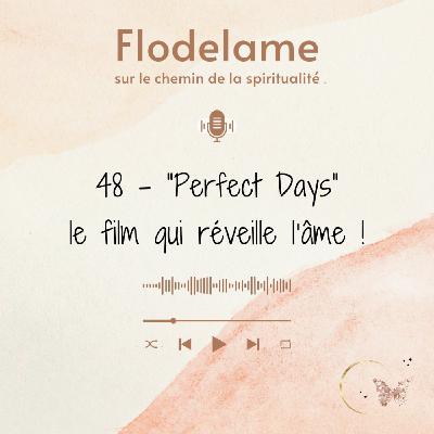 48 - "Perfect Days", le film qui réveille l'âme !