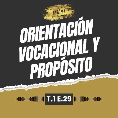 T1 E29: Orientación Vocacional y Propósito: Cómo Elegir tu Camino con Confianza