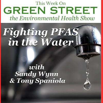 Fighting PFAS in Water with Sandy Wynn and Tony Spaniola Fighting PFAS in Water with Sandy Wynn and Tony Spaniola