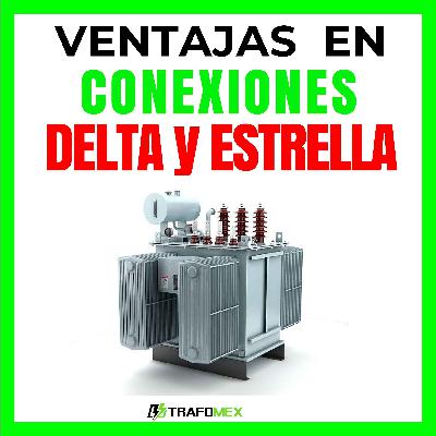 ¿Qué es un Transformador Trifásico? y las Ventajas de Conectarlo en Delta o en Estrella