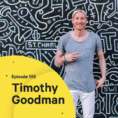 105 - Making art that matters — with Timothy Goodman 105 - Making art that matters — with Timothy Goodman