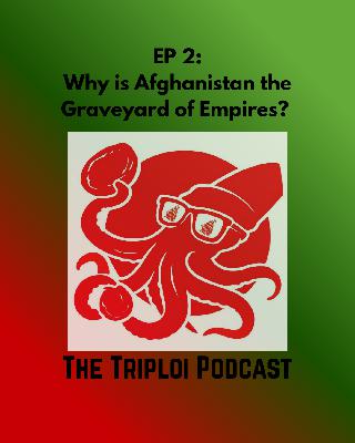Ep 2: Why is Afghanistan the Graveyard of Empires? Ep 2: Why is Afghanistan the Graveyard of Empires?