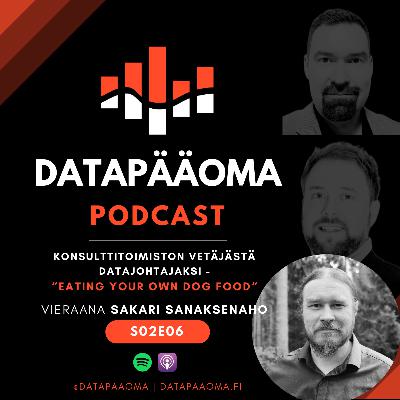 Konsulttitoimiston vetäjästä datajohtajaksi - "Eat your own dog food" - Vieraana Sakari Sanaksenaho