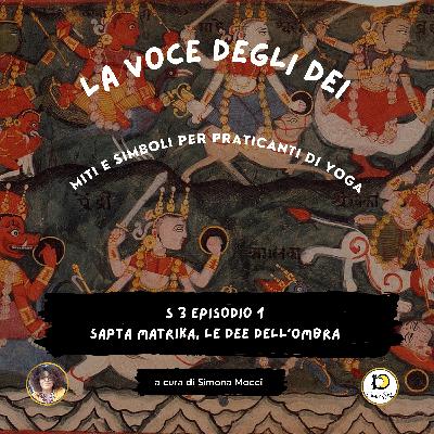 S3 Episodio 1 Sapta matrika, le Dee dell'ombra