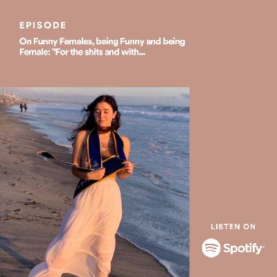 On Funny Females, being Funny and being Female: "For the shits and giggles" with Maya Bakir (S1E2)