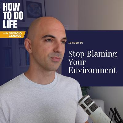 060 – Stop Blaming Your Environment: The Power of Perception and Choice