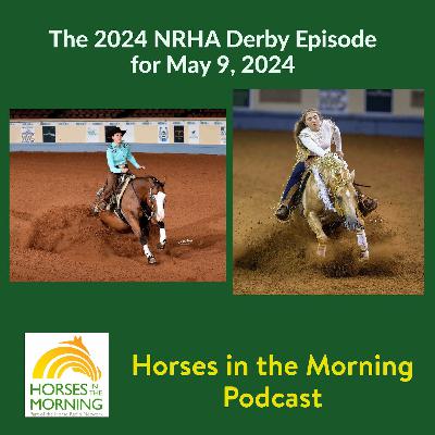 The 2024 NRHA Derby Episode for May 9, 2024 - HORSES IN THE MORNING