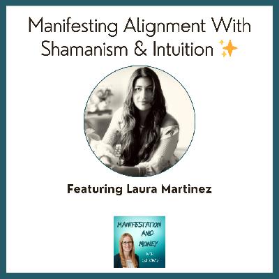 Manifesting Alignment: Neuroscience, Shamanism & Intuition with Laura Martinez