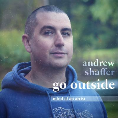 andrew shaffer, go outside • mind of an artist