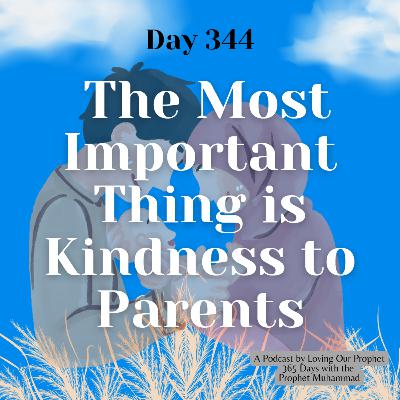 Day 344 - The Most Important Thing is Kindness to Parents