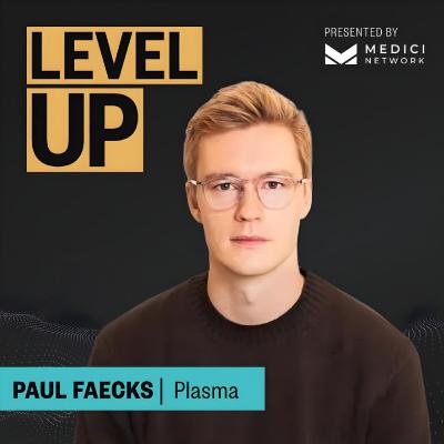 Medici Level Up with Paul Faecks, Founder of Plasma
